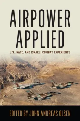 Puterea aeriană aplicată: Experiența de luptă a SUA, NATO și Israelului - Airpower Applied: U.S., Nato, and Israeli Combat Experience