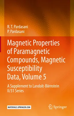 Magnetic Properties of Paramagnetic Compounds, Magnetic Susceptibility Data, Volume 5: A Supplement to Landolt-Brnstein II/31 Series