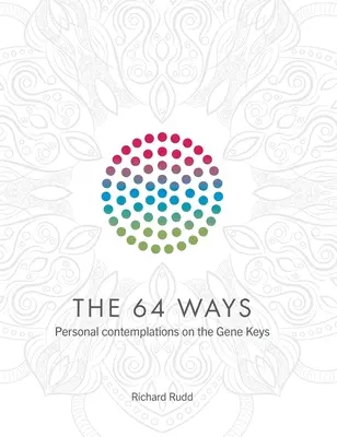 Cele 64 de căi: Contemplații personale asupra cheilor genetice - The 64 Ways: Personal Contemplations on the Gene Keys
