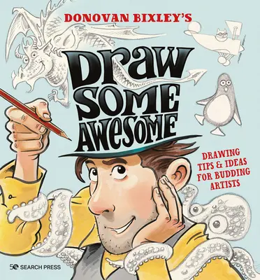Draw Some Awesome: Sfaturi și idei de desen pentru artiștii în devenire - Draw Some Awesome: Drawing Tips & Ideas for Budding Artists