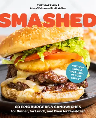 Smashed: 60 de burgeri și sandvișuri Epic Smash pentru cină, prânz și chiar pentru micul dejun - pentru grătarul dvs. în aer liber, grătar, o - Smashed: 60 Epic Smash Burgers and Sandwiches for Dinner, for Lunch, and Even for Breakfast--For Your Outdoor Griddle, Grill, o