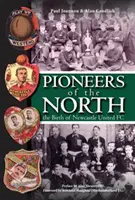 Pionierii Nordului - Nașterea echipei Newcastle United FC - Pioneers of the North - The Birth of Newcastle United FC