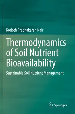Termodinamica biodisponibilității nutrienților din sol: Gestionarea durabilă a nutrienților din sol - Thermodynamics of Soil Nutrient Bioavailability: Sustainable Soil Nutrient Management