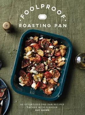 Foolproof Roasting Pan: 60 Effortless One-Pan Recipes Packed with Flavour (60 de rețete fără efort pentru o singură tigaie, pline de savoare) - Foolproof Roasting Pan: 60 Effortless One-Pan Recipes Packed with Flavour