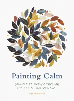 Pictură calmă: Conectați-vă la natură prin arta acuarelei - Painting Calm: Connect to Nature Through the Art of Watercolour