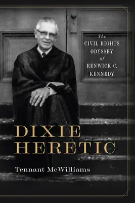 Dixie Heretic: Odiseea drepturilor civile a lui Renwick C. Kennedy - Dixie Heretic: The Civil Rights Odyssey of Renwick C. Kennedy