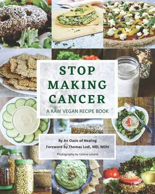 Stop Making Cancer: O carte de rețete Raw Vegan - Stop Making Cancer: A Raw Vegan Recipe Book