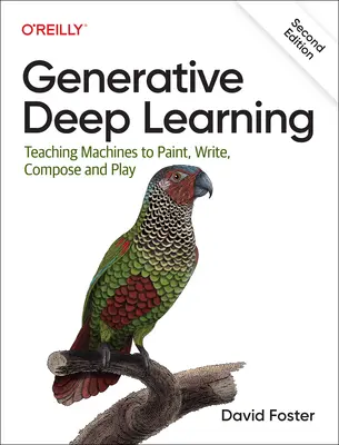 Generative Deep Learning: Învățarea mașinilor să picteze, să scrie, să compună și să se joace - Generative Deep Learning: Teaching Machines to Paint, Write, Compose, and Play