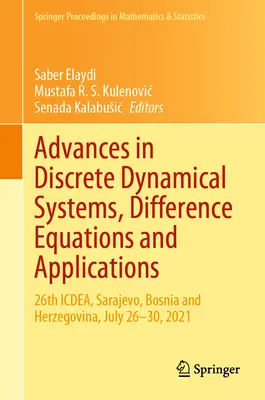 Advances in Discrete Dynamical Systems, Difference Equations and Applications: Icdea, Sarajevo, Bosnia și Herțegovina, 26-30 iulie 2021 - Advances in Discrete Dynamical Systems, Difference Equations and Applications: 26th Icdea, Sarajevo, Bosnia and Herzegovina, July 26-30, 2021