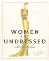 Women I've Undressed - The Fabulous Life and Times of a Legendary Hollywood Designer