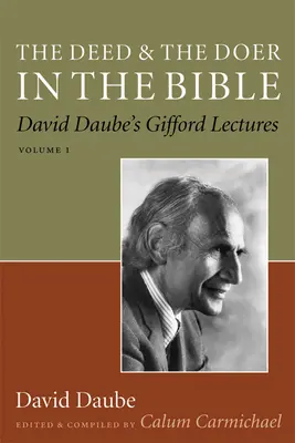 Fapta și făptuitorul în Biblie: David Daube's Gifford Lectures, Volume 1 Volumul 1 - The Deed and the Doer in the Bible: David Daube's Gifford Lectures, Volume 1 Volume 1