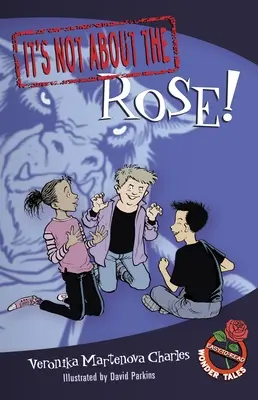Nu este vorba despre trandafir! Easy-To-Read Wonder Tales - It's Not about the Rose!: Easy-To-Read Wonder Tales