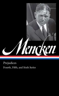 H. L. Mencken: Prejudecăți Vol. 2 (Loa # 207): Seria a patra, a cincea și a șasea - H. L. Mencken: Prejudices Vol. 2 (Loa #207): Fourth, Fifth, and Sixth Series