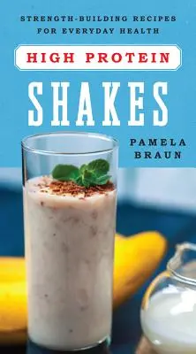 Shake-uri bogate în proteine: Rețete de dezvoltare a forței pentru sănătatea de zi cu zi - High-Protein Shakes: Strength-Building Recipes for Everyday Health