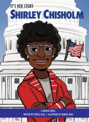 It's Her Story Shirley Chisholm: Un roman grafic - It's Her Story Shirley Chisholm: A Graphic Novel