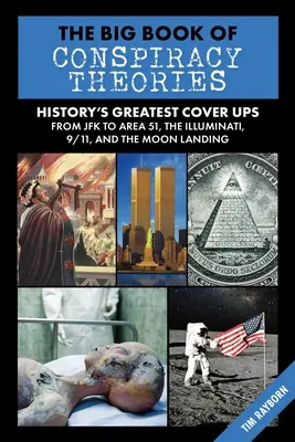 The Big Book of Conspiracy Theories: Cele mai mari iluzii și speculații din istorie, de la JFK la Area 51, Illuminati, 9/11 și aterizarea pe Lună - The Big Book of Conspiracy Theories: History's Biggest Delusions and Speculations, from JFK to Area 51, the Illuminati, 9/11, and the Moon Landings