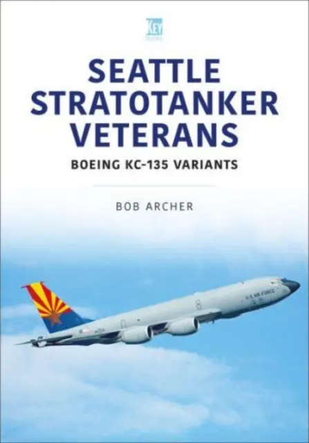 Seattle Stratotanker Veterani: Boeing Kc-135 Variante - Seattle Stratotanker Veterans: Boeing Kc-135 Variants