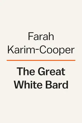 Marele Bard Alb: Cum să îl iubești pe Shakespeare în timp ce vorbești despre rasă - The Great White Bard: How to Love Shakespeare While Talking about Race