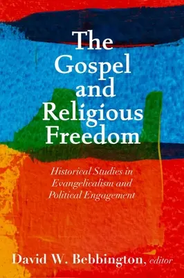 Evanghelia și libertatea religioasă: Studii istorice în evanghelism și angajament politic - The Gospel and Religious Freedom: Historical Studies in Evangelicalism and Political Engagement