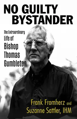 Nici un martor vinovat: Viața extraordinară a episcopului Thomas Gumbleton - No Guilty Bystander: The Extraordinary Life of Bishop Thomas Gumbleton