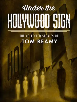 Sub semnul Hollywood-ului: povestirile adunate ale lui Tom Reamy - Under the Hollywood Sign: The Collected Stories of Tom Reamy
