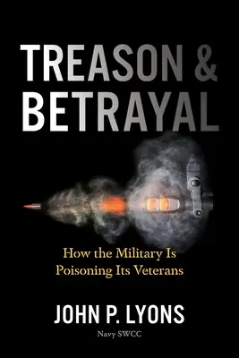 Trădare și trădare: Cum își otrăvește armata veteranii - Treason and Betrayal: How the Military Is Poisoning Its Veterans
