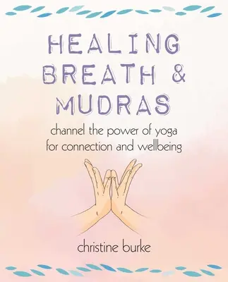 Respirația vindecătoare și Mudras: Canalizați puterea yoga pentru conectare și bunăstare - Healing Breath and Mudras: Channel the Power of Yoga for Connection and Wellbeing