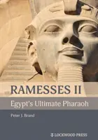 Ramses al II-lea, faraonul suprem al Egiptului - Ramesses II, Egypt's Ultimate Pharaoh