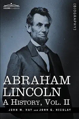 Abraham Lincoln: O istorie, vol.II (în 10 volume) - Abraham Lincoln: A History, Vol.II (in 10 Volumes)