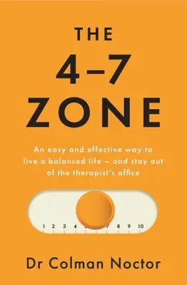 Zona 4-7: O modalitate ușoară și eficientă de a trăi o viață echilibrată - și de a sta departe de cabinetul terapeutului - The 4-7 Zone: An Easy and Effective Way to Live a Balanced Life - And Stay Out of the Therapist's Office
