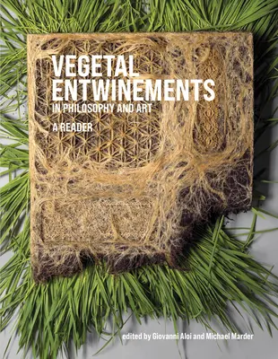 Întruchipările vegetale în filosofie și artă: Un cititor - Vegetal Entwinements in Philosophy and Art: A Reader