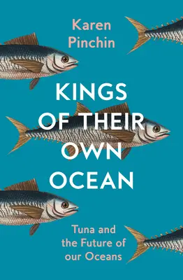 Kings of Their Own Ocean - Tonul și viitorul oceanelor noastre - Kings of Their Own Ocean - Tuna and the Future of Our Oceans
