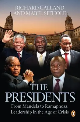 The Presidents: De la Mandela la Ramaphosa, Leadership în epoca de criză - The Presidents: From Mandela to Ramaphosa, Leadership in the Age of Crisis