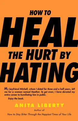 Cum să vindeci rănile prin ură - How to Heal the Hurt by Hating