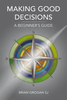 Luarea de decizii bune: A Beginner's Guide - Making Good Decisions: A Beginner's Guide