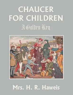 Chaucer pentru copii: O cheie de aur (Clasicii de ieri) - Chaucer for Children: A Golden Key (Yesterday's Classics)