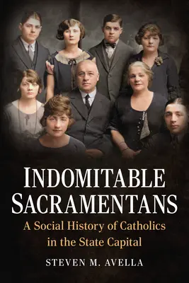 Sacramentani indomabili: O istorie socială a catolicilor din capitala statului - Indomitable Sacramentans: A Social History of Catholics in the State Capital