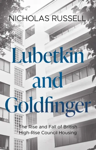 Lubetkin și Goldfinger - Ascensiunea și decăderea locuințelor de lux britanice - Lubetkin and Goldfinger - The Rise and Fall of British High-Rise Council Housing
