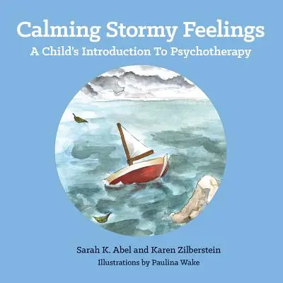 Calmarea sentimentelor furtunoase: Introducerea unui copil în psihoterapie - Calming Stormy Feelings: A Child's Introduction to Psychotherapy