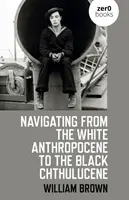 Navigarea de la Antropocenul alb la Chthulucenul negru - Navigating from the White Anthropocene to the Black Chthulucene