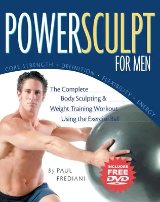 Powersculpt pentru bărbați: Antrenamentul complet de sculptură corporală și antrenament cu greutăți folosind mingea de exerciții [Cu DVD] - Powersculpt for Men: The Complete Body Sculpting & Weight Training Workout Using the Exercise Ball [With DVD]