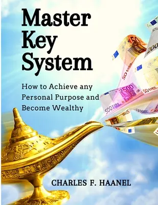 Master Key System: Cum să atingi orice scop personal și să devii bogat - Master Key System: How to Achieve any Personal Purpose and Become Wealthy