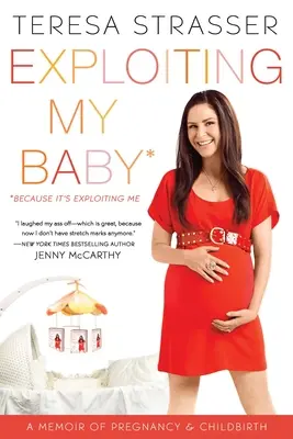 Exploatarea copilului meu: A Memoir of Pregnancy & Childbirth - Exploiting My Baby: A Memoir of Pregnancy & Childbirth