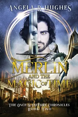 Merlin & Magia timpului: Cronicile trecutului și viitorului, Cartea 2 - Merlin & The Magic of Time: The Once & Future Chroncles, Book 2