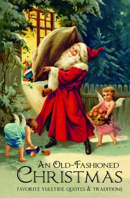 Un Crăciun de modă veche: Citate și tradiții preferate de Crăciun - An Old-Fashioned Christmas: Favorite Yuletide Quotes and Traditions
