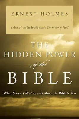 Puterea ascunsă a Bibliei: Ce dezvăluie știința minții despre Biblie și tine - The Hidden Power of the Bible: What Science of Mind Reveals about the Bible & You