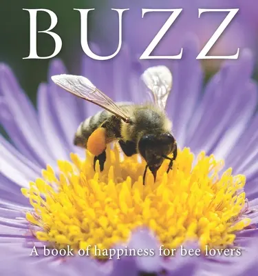 Buzz: O carte a fericirii pentru iubitorii de albine - Buzz: A Book of Happiness for Bee Lovers