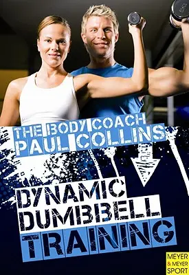 Antrenamentul dinamic cu haltere: Ghidul suprem pentru antrenamentul de forță și putere cu antrenorul australian al corpului - Dynamic Dumbbell Training: The Ultimate Guide to Strength and Power Training with Australia's Body Coach