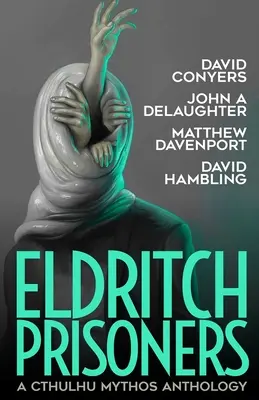 Prizonierul Eldritch: O antologie Cthulhu Mythos - Eldritch Prisoner: A Cthulhu Mythos Anthology