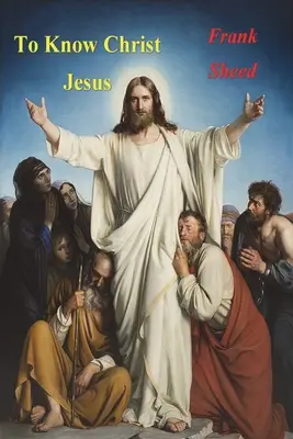 Să-L cunoaștem pe Iisus Hristos - To Know Christ Jesus